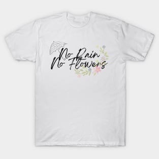 No Rain No Flowers T-Shirt